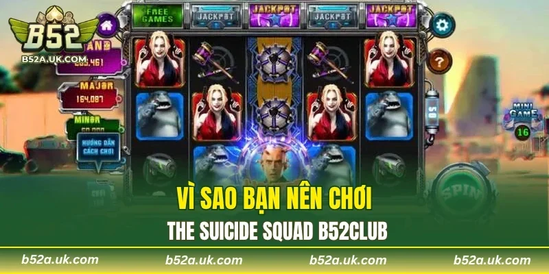 Vì sao bạn nên chơi The Suicide Squad B52CLUB?
